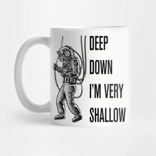 Deep Down I'm Very Shallow Mug